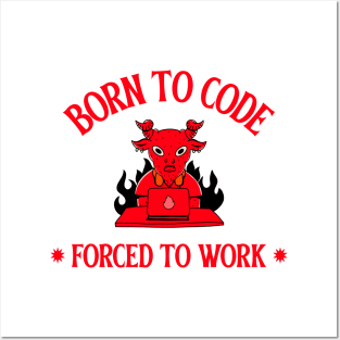 born to code, forced to work Posters and Art